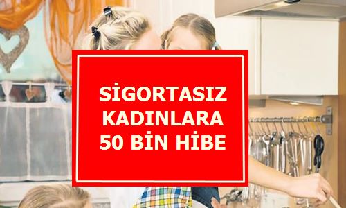 Sigortası Olmayan Ev Hanımlarına 50 Bin Hibe Sadece Sigorta